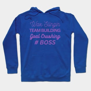 wax slingin, team building, goal crushing, hashtag boss Hoodie
